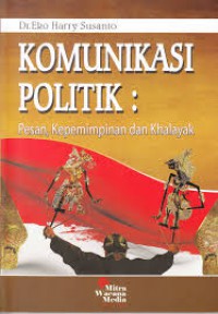 Image of Komunikasi Politik : Pesan, Kepemimpinan dan Khalayak